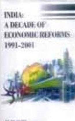 India: A Decade of Economic Reforms - 1991-2001