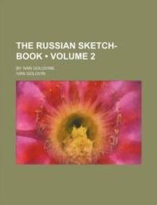 The Russian Sketch-Book (Volume 2); By Ivan Golovine