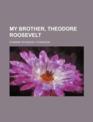 My Brother, Theodore Roosevelt