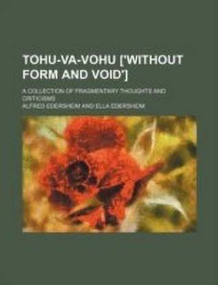 Tohu-Va-Vohu ['Without Form and Void']; A Collection of Fragmentary Thoughts and Criticisms