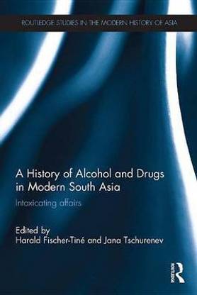 A History of Alcohol and Drugs in Modern South Asia