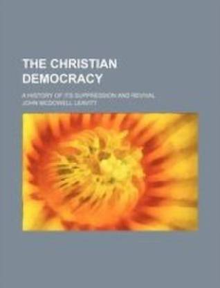 The Christian Democracy; A History of Its Suppression and Revival