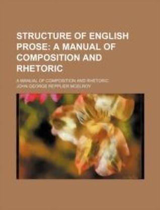 Structure of English Prose; A Manual of Composition and Rhetoric. a Manual of Composition and Rhetoric