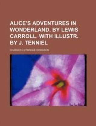 Alice's Adventures in Wonderland, by Lewis Carroll. with Illustr. by J. Tenniel