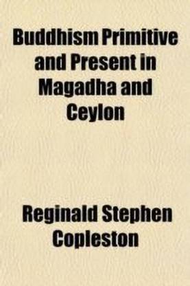 Buddhism Primitive and Present in Magadha and Ceylon