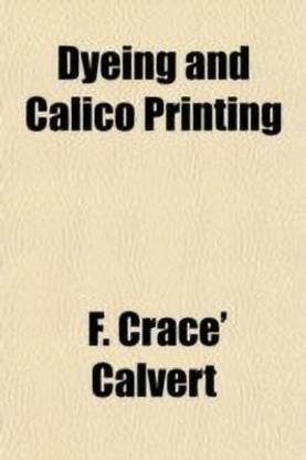 Dyeing and Calico Printing; Including an Account of the Most Recent Improvements in the Manufacture and Use of Aniline Colours. Illustrated with Wood Engravings and Numerous Specimens of Printed and Dyed Fabrics