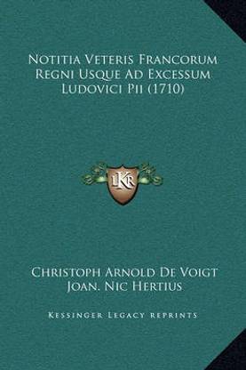 Notitia Veteris Francorum Regni Usque Ad Excessum Ludovici Pii (1710)