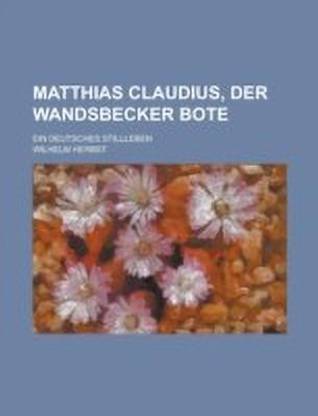 Matthias Claudius, Der Wandsbecker Bote; Ein Deutsches Stillleben