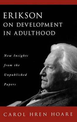 Erikson on Development in Adulthood: New Insights from the Unpublished Papers