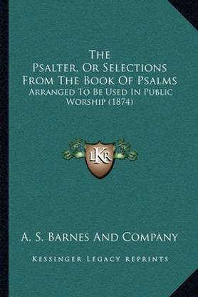 The Psalter, Or Selections From The Book Of Psalms