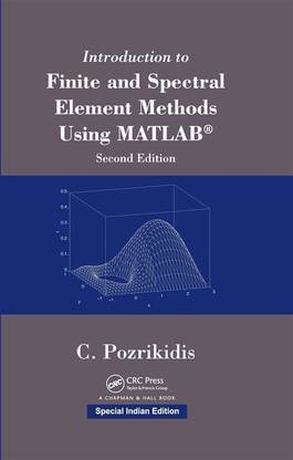 Introduction to Finite and Spectral Element Methods Using MATLAB, 2nd Edition (Special Indian Edition-2019)