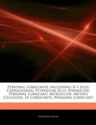 Articles on Personal Lubricants, Including - K-Y Jelly, Carrageenan, Petroleum Jelly, Spermicide, Personal Lubricant, Astroglide, Methyl Cellulose, Id