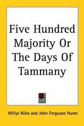 Five Hundred Majority Or The Days Of Tammany