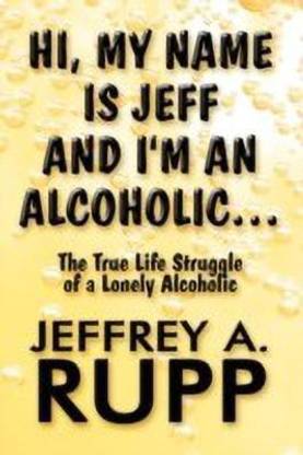 Hi, My Name Is Jeff and I'm an Alcoholic...
