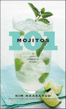 101 Mojitos and Other Muddled Drinks