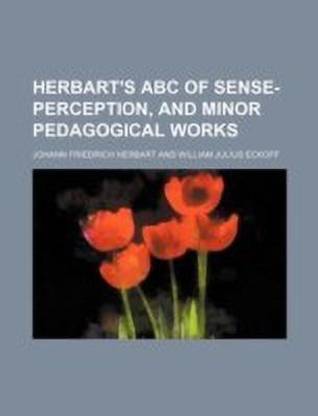 Herbart's ABC of Sense-Perception, and Minor Pedagogical Works