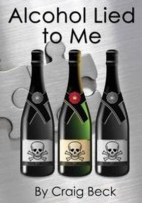 Alcohol Lied to Me (the Intelligent Escape from Alcohol Addiction)