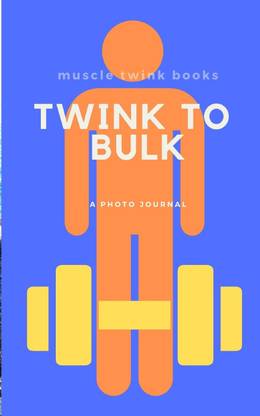 Twink to Bulk