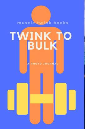 Twink to Bulk