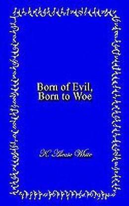 Born of Evil, Born to Woe