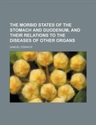The Morbid States of the Stomach and Duodenum, and Their Relations to the Diseases of Other Organs