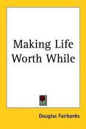 Making Life Worth While