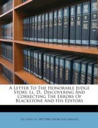 A Letter to the Honorable Judge Story, LL. D., Discovering and Correcting the Errors of Blackstone and His Editors