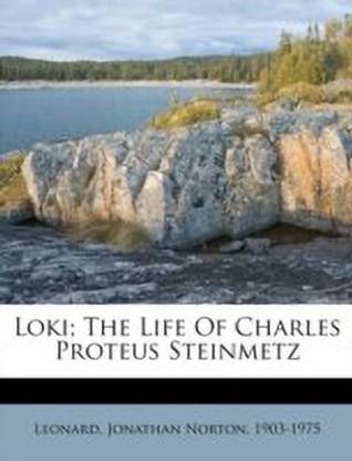 Loki; The Life of Charles Proteus Steinmetz