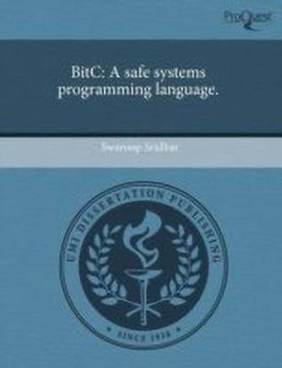 Bitc: A Safe Systems Programming Language