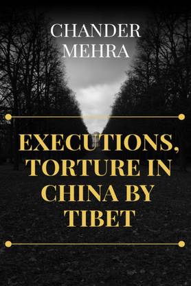 EXECUTIONS, TORTURE BY CHINA IN TIBET