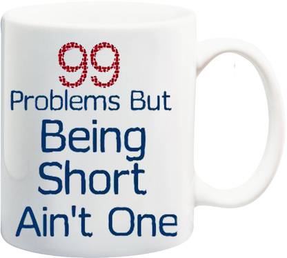 Bigmegamart Funny Tea Cup Creative 99 Problems But Being Short Ain't One Coffee Cup Ceramic Coffee Mug