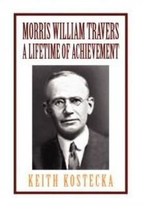 Morris William Travers- A Lifetime of Achievement