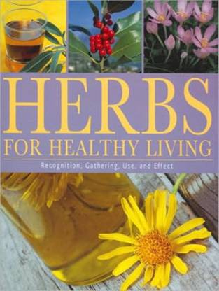 Herbs for Healthy Living: Recognition, Gathering, Use, and Effect