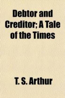 Debtor and Creditor; A Tale of the Times