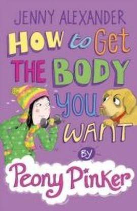 How to Get the Body you Want by Peony Pinker