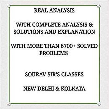 Real Analysis With Complete Analysis & Solution And Explanation With More 6700+ Solved Problems With Complete Explanation Useful For College Level Mathematics Advanced Mathematics Entrance Exams Like Isi Mstat/ Iit Jam Mathematics / Cmi Entrance / Institute Of Mathematics And Application And Ias Mathematics Optional Paper