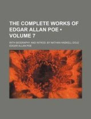 The Complete Works of Edgar Allan Poe (Volume 7); With Biography and Introd. by Nathan Haskell Dole