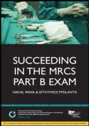 Succeeding in the MRCS Part B Exam: Essential revision notes for the OSCE format