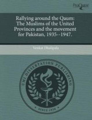 Rallying Around the Qaum: The Muslims of the United Provinces and the Movement for Pakistan