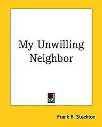 My Unwilling Neighbor