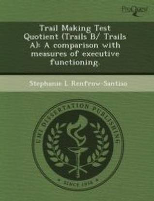 Trail Making Test Quotient (Trails B/ Trails A): A Comparison with Measures of Executive Functioning