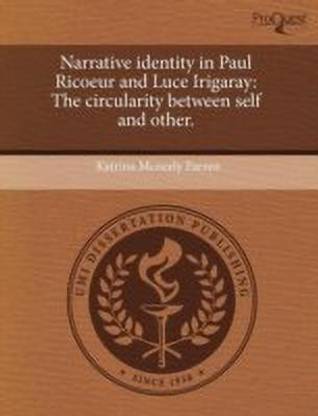 Narrative Identity in Paul Ricoeur and Luce Irigaray: The Circularity Between Self and Other