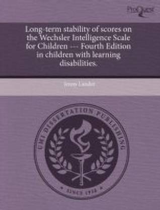 Long-Term Stability of Scores on the Wechsler Intelligence Scale for Children --- Fourth Edition in Children with Learning Disabilities