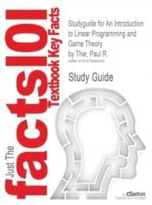 Studyguide for an Introduction to Linear Programming and Game Theory by Thie, Paul R.