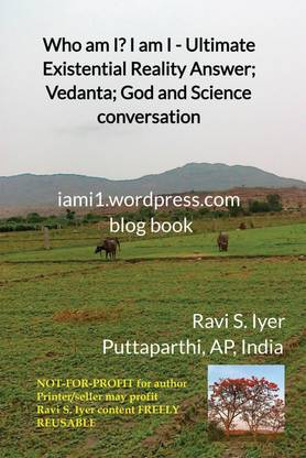 Who am I? I am I - Ultimate Existential Reality Answer; Vedanta; God and Science conversation