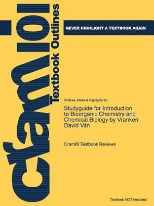 Studyguide for Introduction to Bioorganic Chemistry and Chemical Biology by Vranken, David Van
