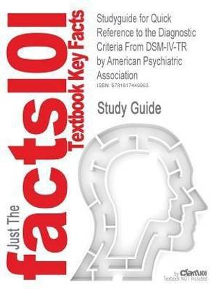 Studyguide for Quick Reference to the Diagnostic Criteria from Dsm-IV-Tr by Association, American Psychiatric, ISBN 9780890420263