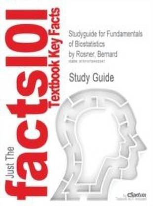 Studyguide for Fundamentals of Biostatistics by Rosner, Bernard