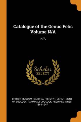 Catalogue of the Genus Felis Volume N/A