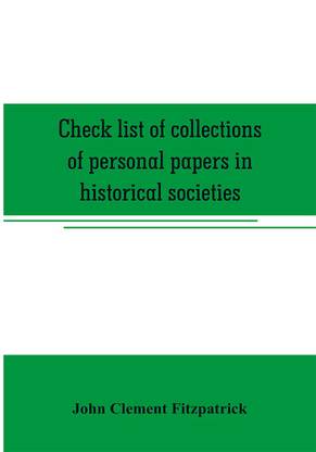 Check list of collections of personal papers in historical societies, university and public libraries and other learned institutions in the United States